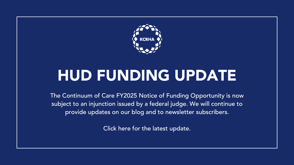 White text on a blue background: HUD FUNDING UPDATE The Continuum of Care FY2025 Notice of Funding Opportunity is now subject to an injunction issued by a federal judge. We will continue to provide updates on our blog and to newsletter subscribers. Click here for the latest update.